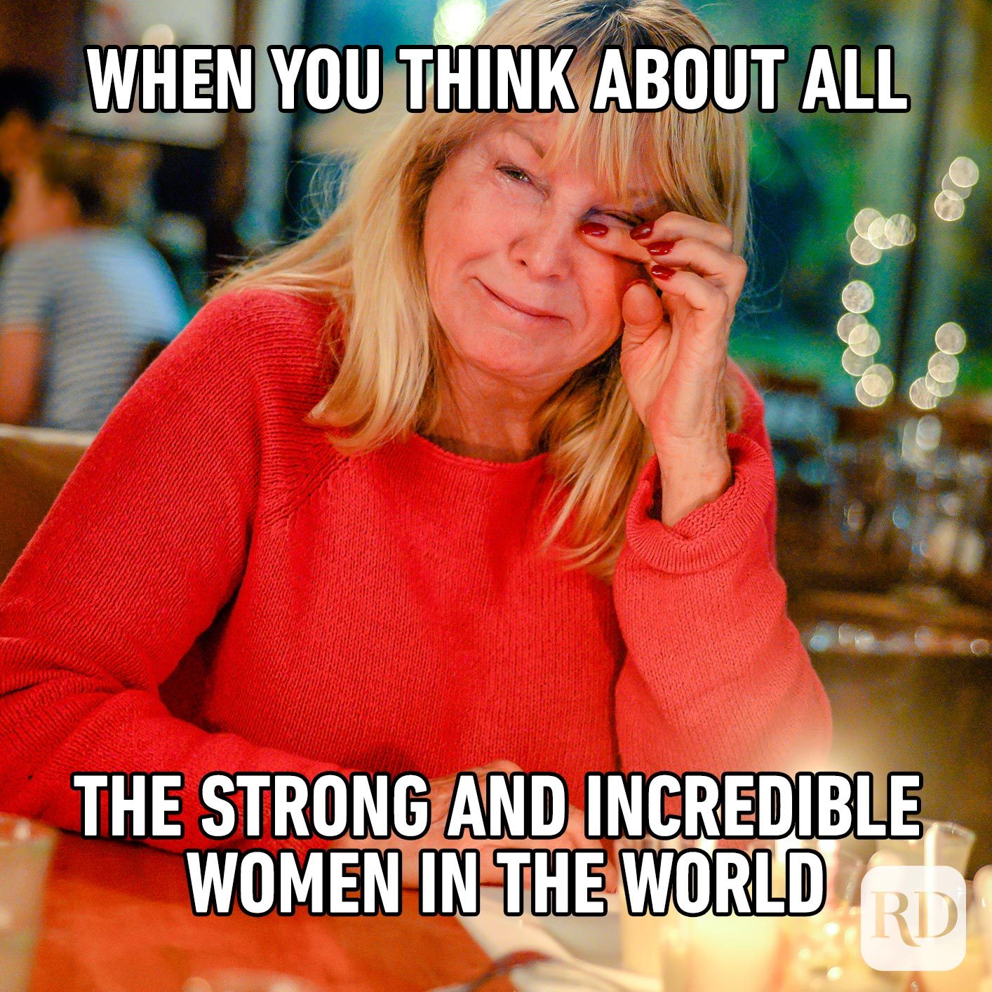 Woman crying. Meme text: When you think about all the strong and incredible women in the world