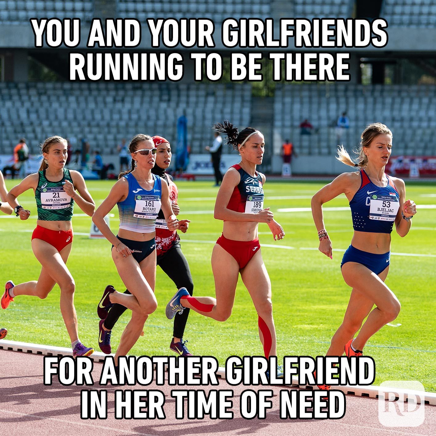 Women running on a track. Meme: You and your girlfriends running to be there for another girlfriend in her time of need