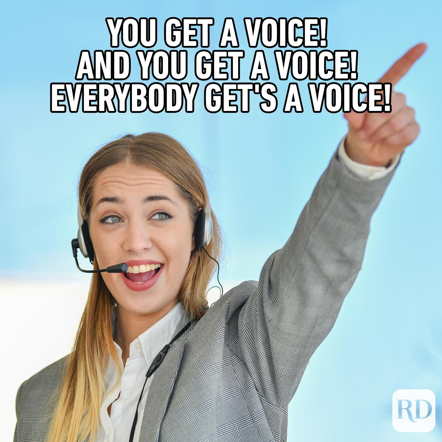Woman pointing with enthusiasm. Meme text: You get a voice! And you get a voice! Everybody get's a voice!