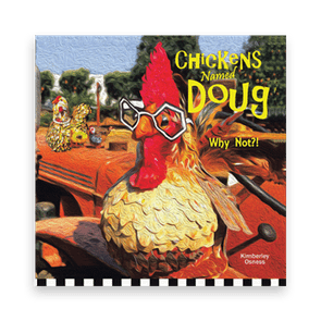 Chicken wearing glasses stands on a wooden object, surrounded by colorful decorations and trees. Text reads: â€œChickens Named Doug Why Not?!â€ by Kimberley Osness.